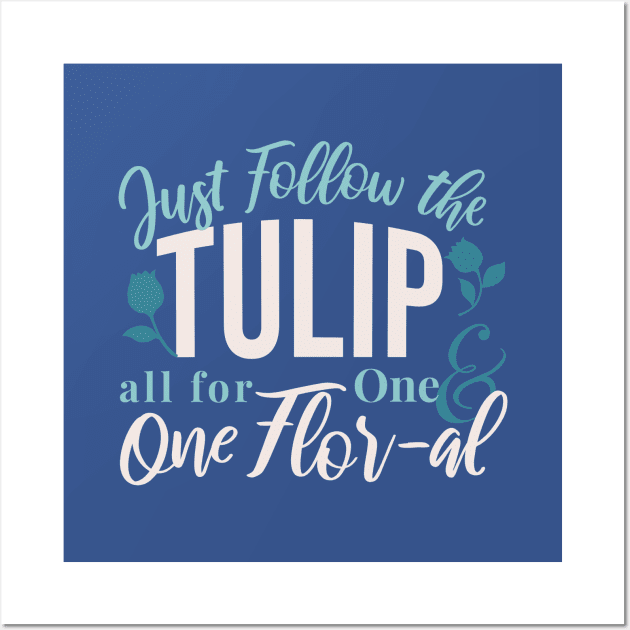 Just Follow the Tulip all for One , One Flor-al Ver 1 Wall Art by FlinArt